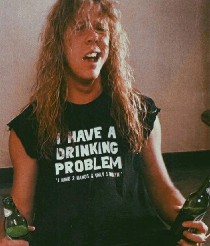 I HAVE A DRINKING PROBLEM T-SHIRT (James Hetfield)